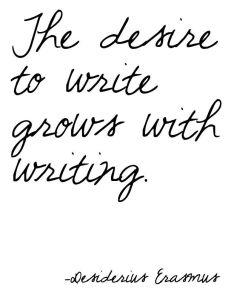 the desire to write grows with writing